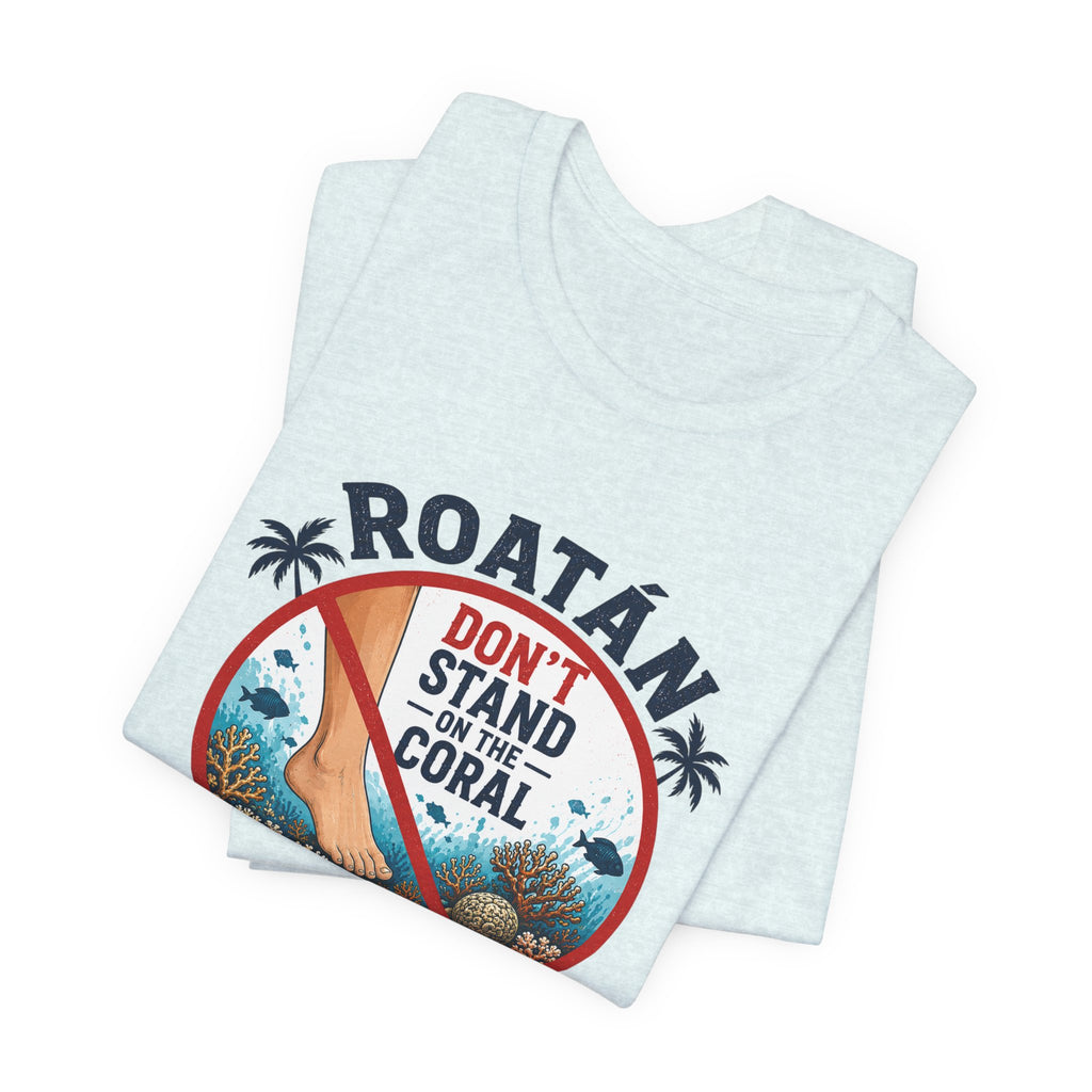 Roatán 'Don't Stand on the Coral' T-Shirt — Reef Conservation Graphic Tee